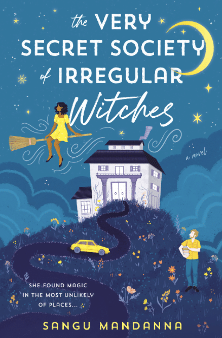 A whimsical book cover shows a Whimsy Girl on a broomstick, a house, a yellow car, a man holding a book, and a starry sky—perfect for lovers of Fresh Reads. Title: The Very Secret Society of Irregular Witches by Sangu Mandanna.