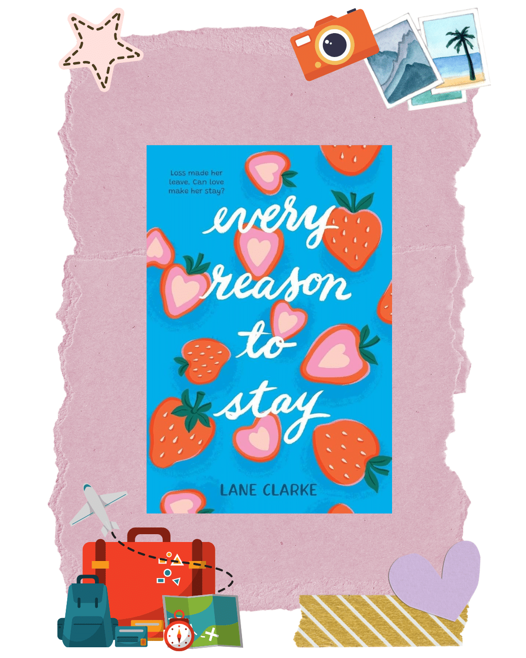A colorful book cover with strawberries and hearts, titled Every Reason to Stay by Lane Clarke, is centered on a pink textured background, decorated with travel-themed stickers and icons around the edges—perfect for your travel-inspired TBR and those searching for dreamy book recommendations.