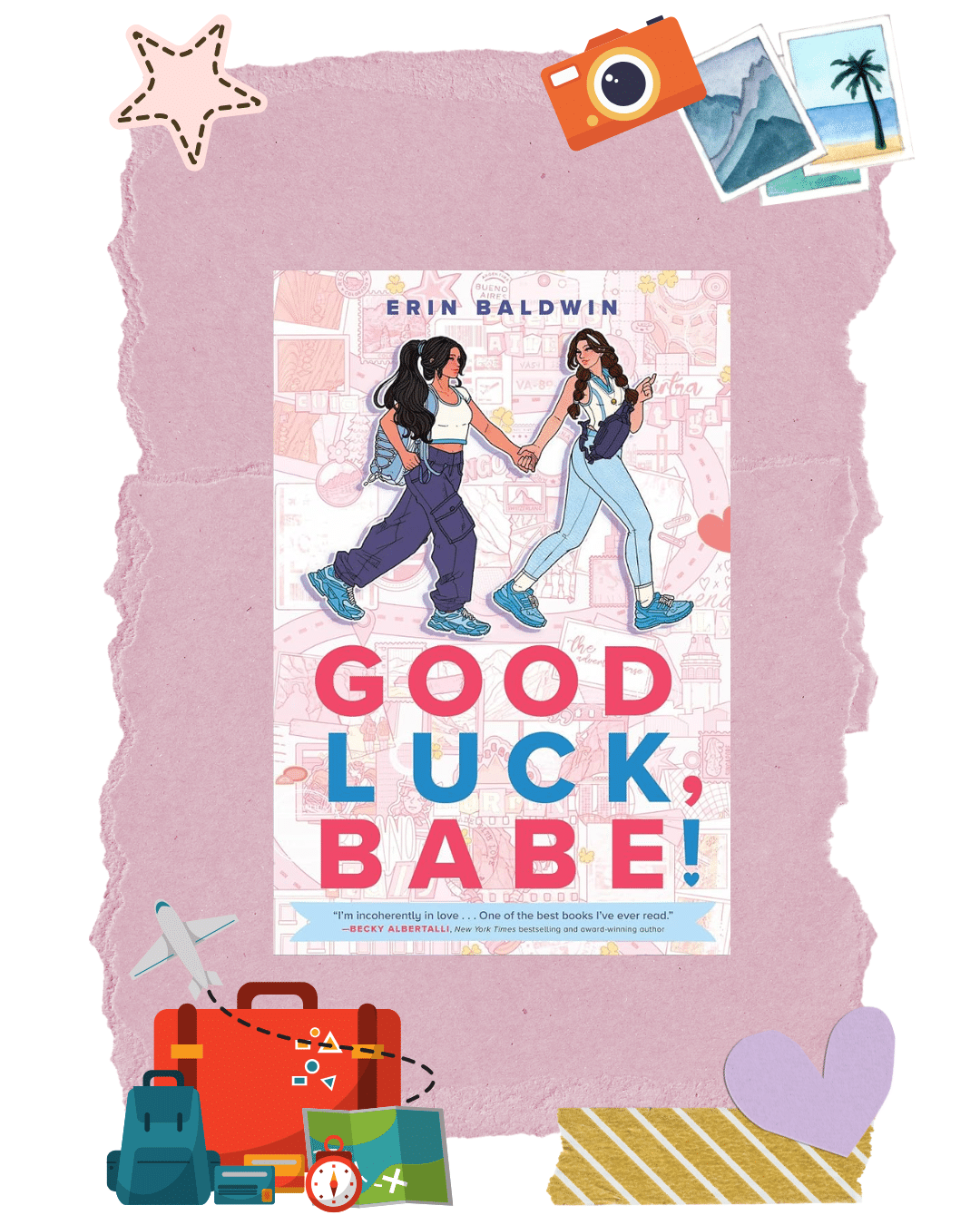 Book cover of Good Luck, Babe! by Erin Baldwin featuring two girls holding hands on a pink backdrop with travel-themed stickers, a heart, and a camera around the edges—perfect for adding to your travel-inspired TBR or dreaming of your next vacation adventure.